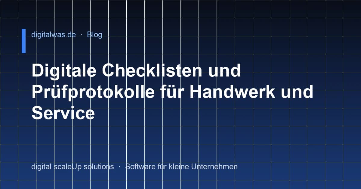 Digitale Checklisten und Prüfprotokolle für Handwerk und Service
