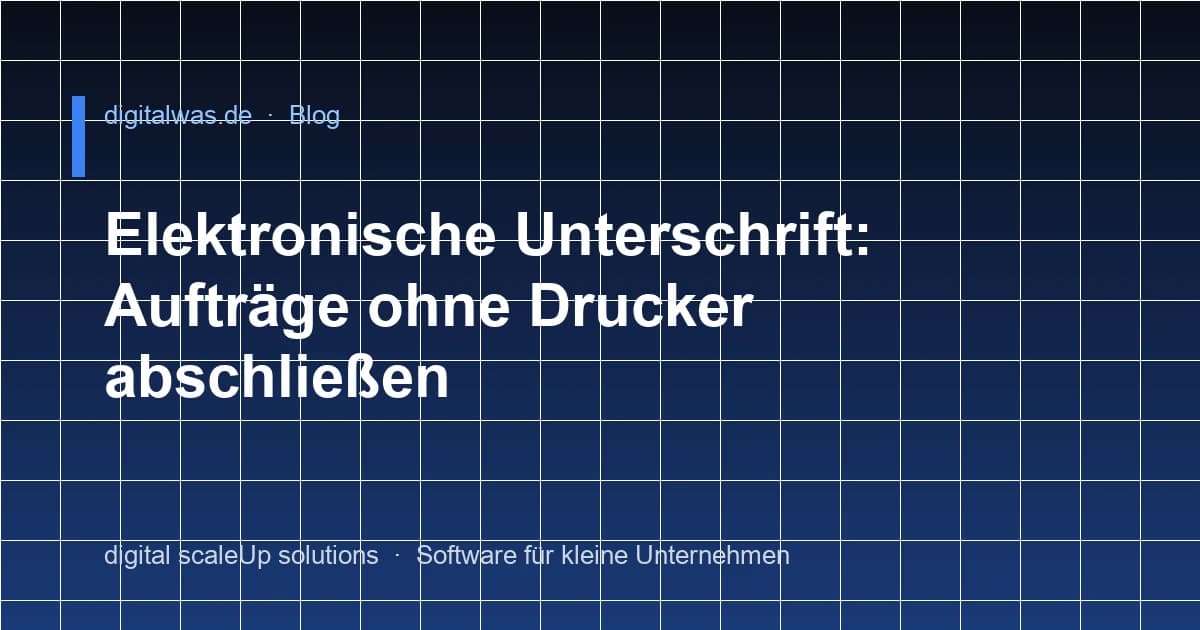 Elektronische Unterschrift: Aufträge ohne Drucker abschließen