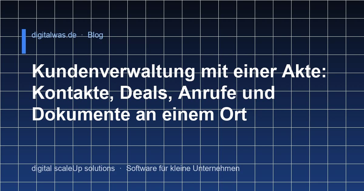 Kundenverwaltung mit einer Akte: Kontakte, Deals, Anrufe und Dokumente an einem Ort