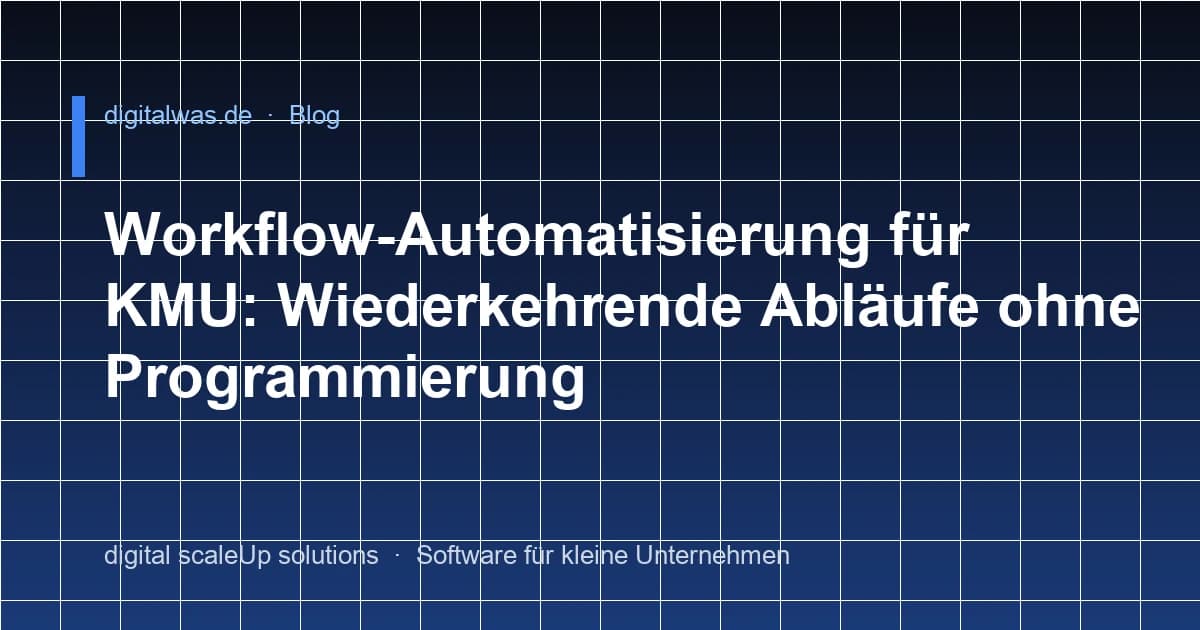Workflow-Automatisierung für KMU: Wiederkehrende Abläufe ohne Programmierung